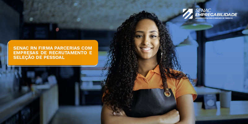 Senac RN firma parcerias com empresas de recrutamento e seleção de pessoal