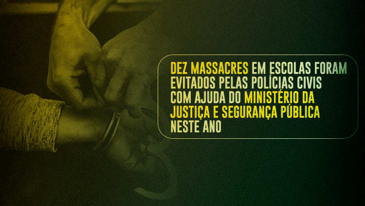 Dez massacres em escolas foram evitados pelas Polícias Civis com ajuda do Ministério da Justiça e Segurança Pública