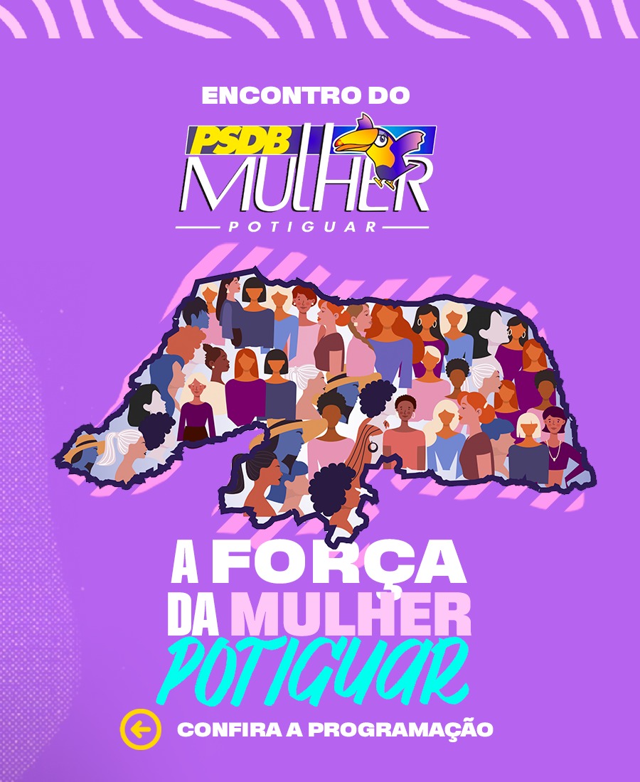 Fortalecendo segmentos em todo o RN, PSDB realiza “A Força da Mulher Potiguar” nesta segunda