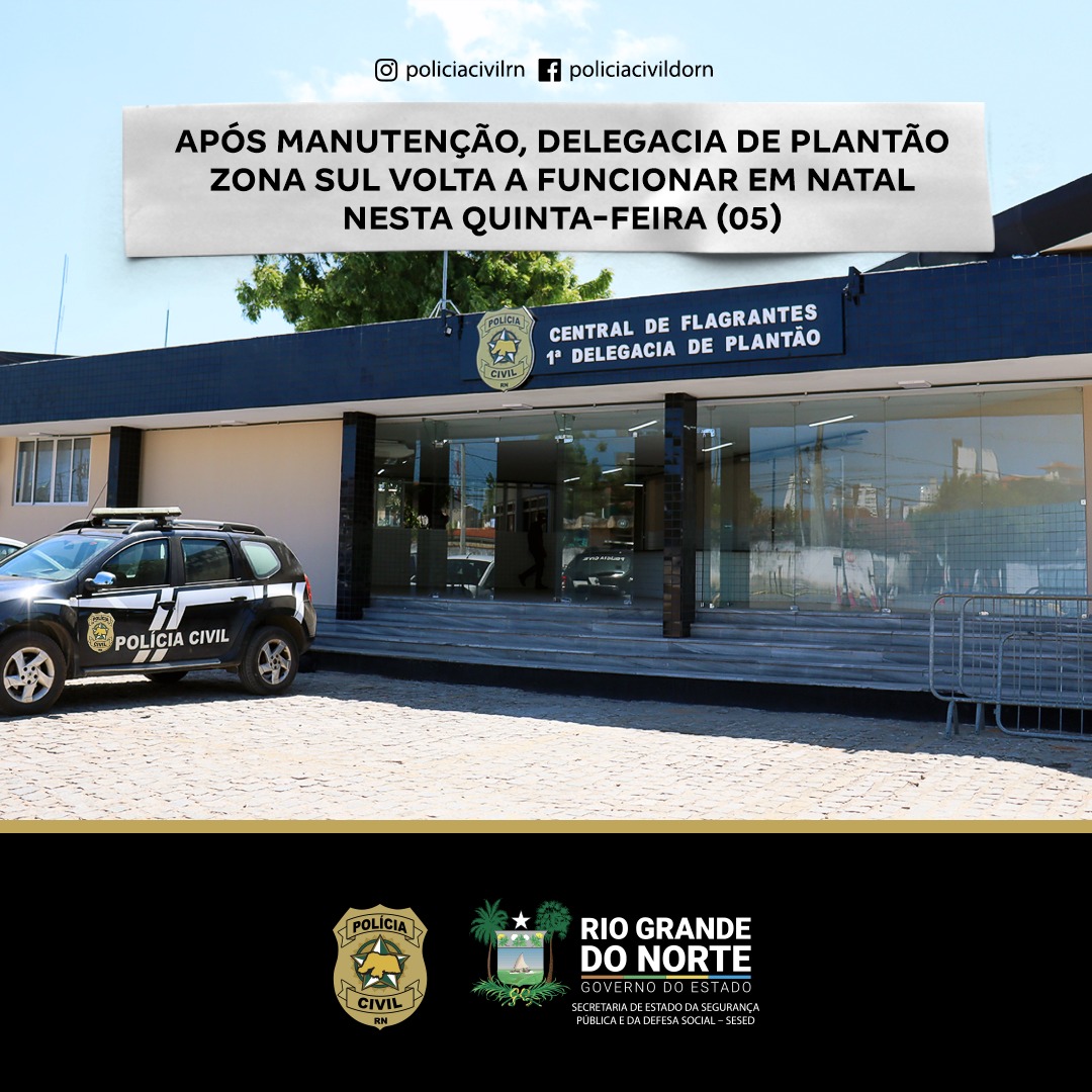 Após manutenção, Delegacia de Plantão da Zona Sul volta a funcionar em Natal nesta quinta-feira (5)